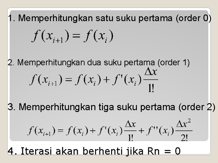1. Memperhitungkan satu suku pertama (order 0) 2. Memperhitungkan dua suku pertama (order 1)