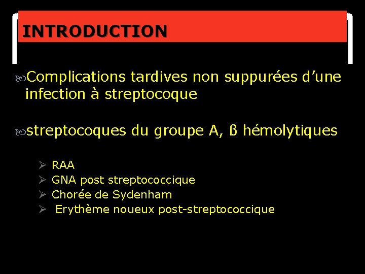 INTRODUCTION Complications tardives non suppurées d’une infection à streptocoques Ø Ø du groupe A,