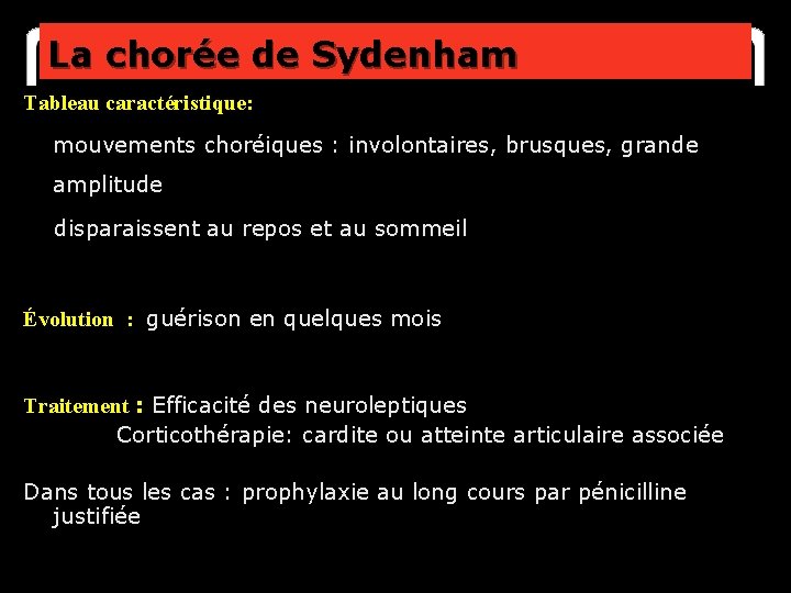 La chorée de Sydenham Tableau caractéristique: mouvements choréiques : involontaires, brusques, grande amplitude disparaissent