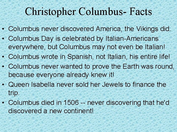 Christopher Columbus- Facts • Columbus never discovered America, the Vikings did. • Columbus Day