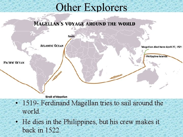 Other Explorers • 1519 - Ferdinand Magellan tries to sail around the world. •