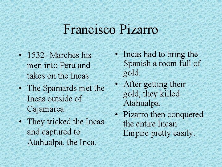 Francisco Pizarro • 1532 - Marches his men into Peru and takes on the