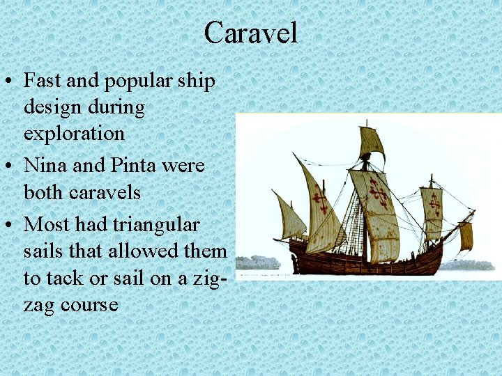 Caravel • Fast and popular ship design during exploration • Nina and Pinta were