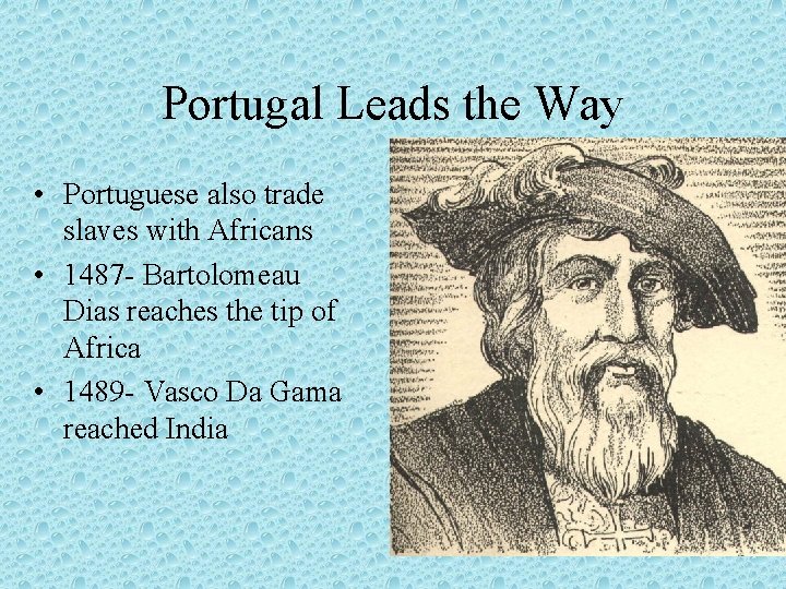 Portugal Leads the Way • Portuguese also trade slaves with Africans • 1487 -