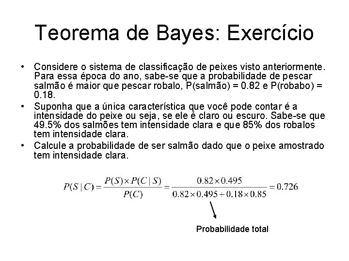 Teorema de Bayes: Exercício • Considere o sistema de classificação de peixes visto anteriormente.