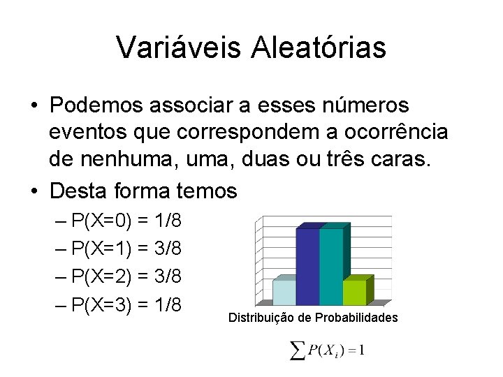 Variáveis Aleatórias • Podemos associar a esses números eventos que correspondem a ocorrência de