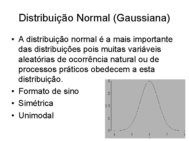 Distribuição Normal (Gaussiana) • A distribuição normal é a mais importante das distribuições pois