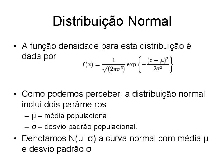 Distribuição Normal • A função densidade para esta distribuição é dada por • Como