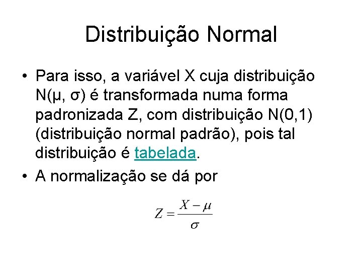 Distribuição Normal • Para isso, a variável X cuja distribuição N(μ, σ) é transformada