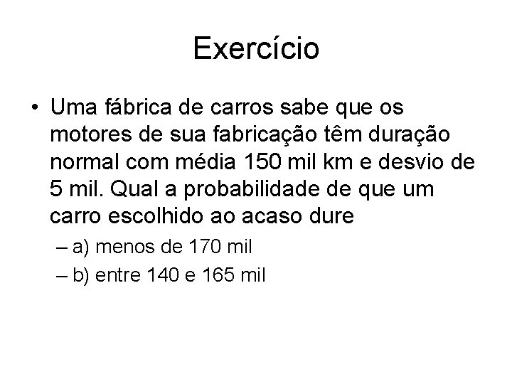 Exercício • Uma fábrica de carros sabe que os motores de sua fabricação têm