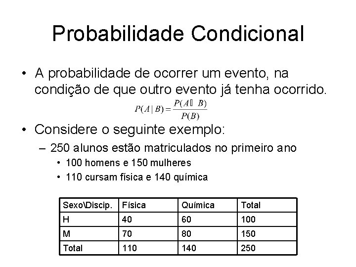 Probabilidade Condicional • A probabilidade de ocorrer um evento, na condição de que outro