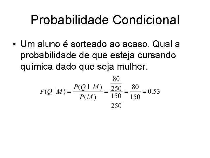 Probabilidade Condicional • Um aluno é sorteado ao acaso. Qual a probabilidade de que
