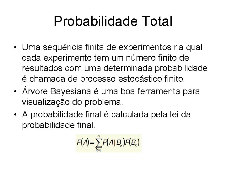 Probabilidade Total • Uma sequência finita de experimentos na qual cada experimento tem um