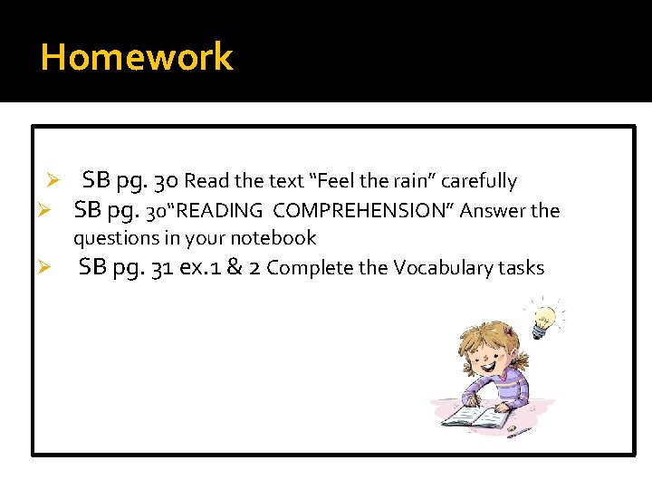 Homework Ø Ø SB pg. 30 Read the text “Feel the rain” carefully SB