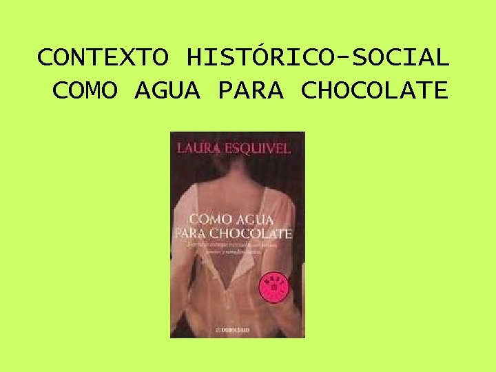 CONTEXTO HISTÓRICO-SOCIAL COMO AGUA PARA CHOCOLATE 