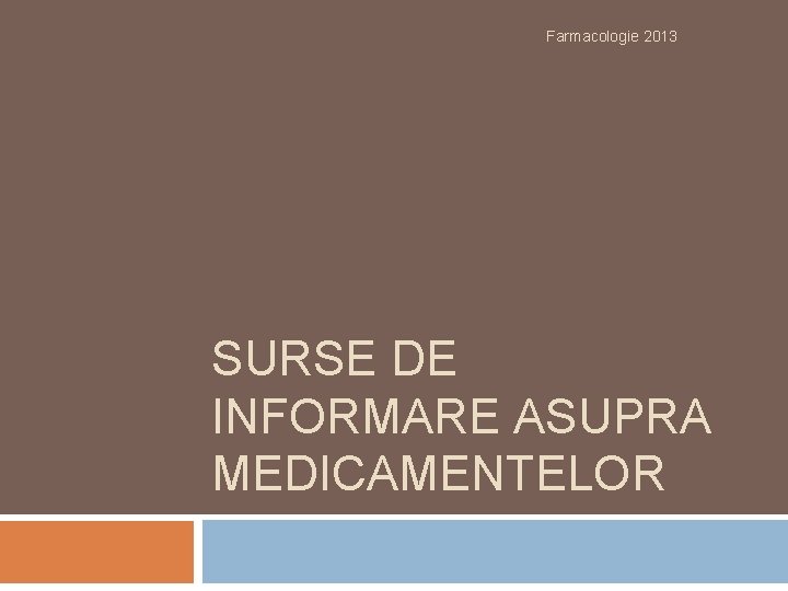 Farmacologie 2013 SURSE DE INFORMARE ASUPRA MEDICAMENTELOR 