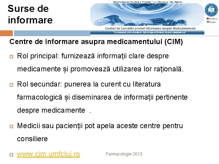 Surse de informare Centre de informare asupra medicamentului (CIM) Rol principal: furnizează informații clare