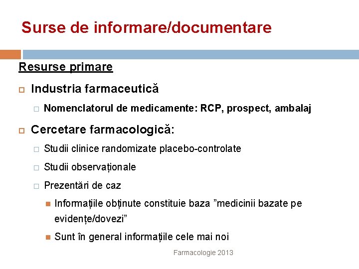 Surse de informare/documentare Resurse primare Industria farmaceutică � Nomenclatorul de medicamente: RCP, prospect, ambalaj