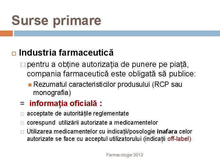 Surse primare Industria farmaceutică � pentru a obține autorizația de punere pe piață, compania