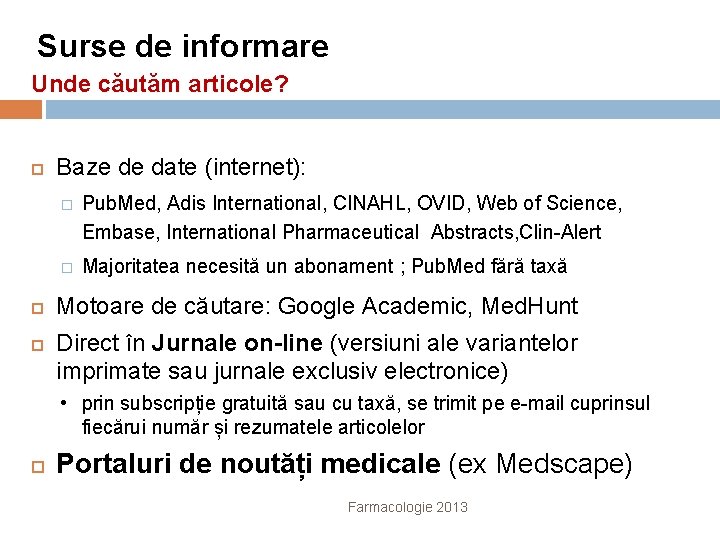Surse de informare Unde căutăm articole? Baze de date (internet): � Pub. Med, Adis