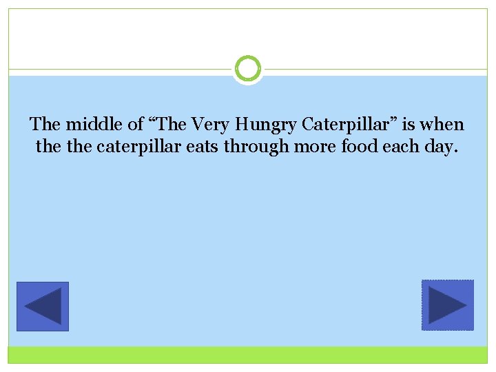 The middle of “The Very Hungry Caterpillar” is when the caterpillar eats through more