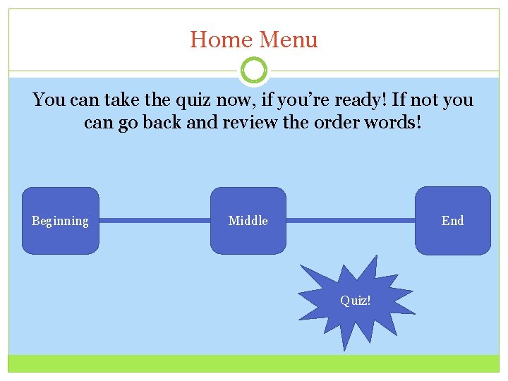 Home Menu You can take the quiz now, if you’re ready! If not you