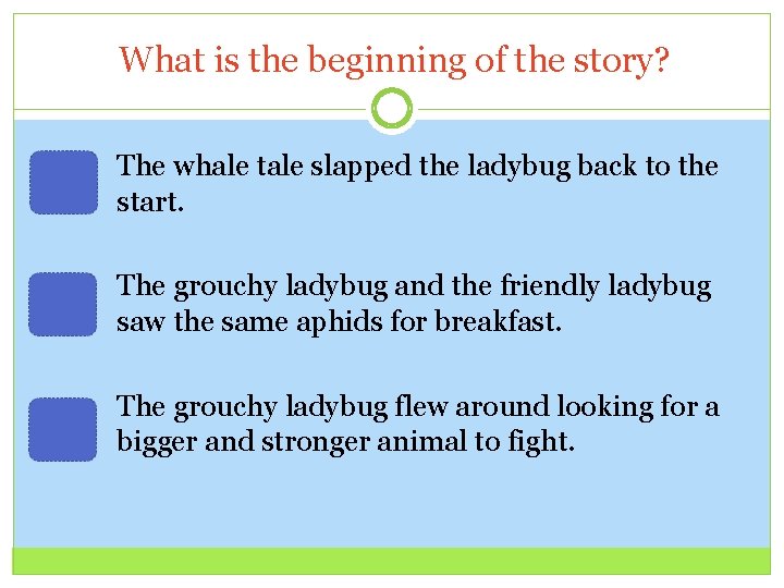 What is the beginning of the story? The whale tale slapped the ladybug back