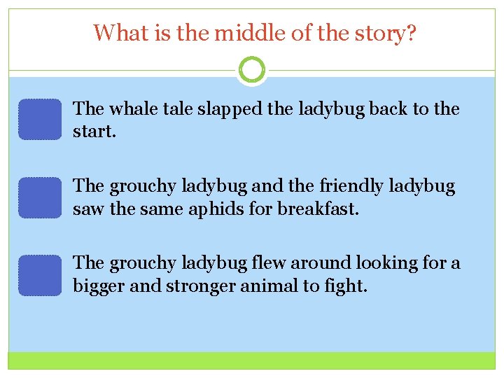 What is the middle of the story? The whale tale slapped the ladybug back