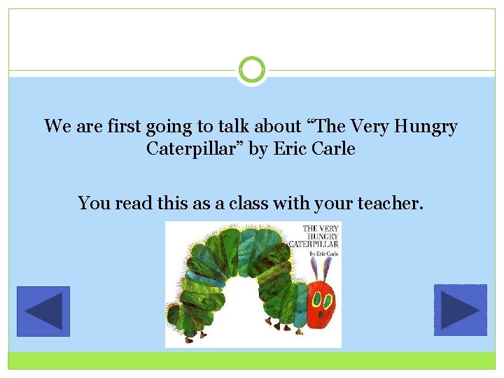 We are first going to talk about “The Very Hungry Caterpillar” by Eric Carle