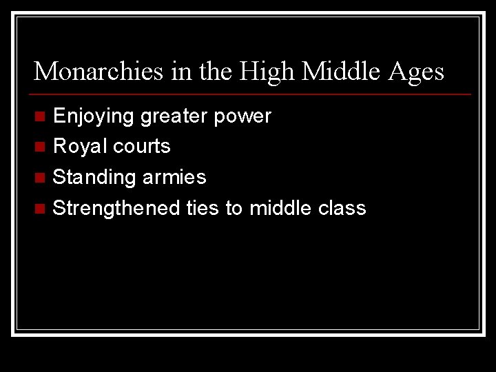 Monarchies in the High Middle Ages Enjoying greater power n Royal courts n Standing