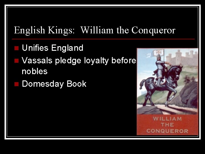 English Kings: William the Conqueror Unifies England n Vassals pledge loyalty before nobles n