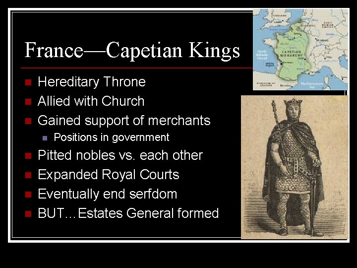 France—Capetian Kings n n n Hereditary Throne Allied with Church Gained support of merchants