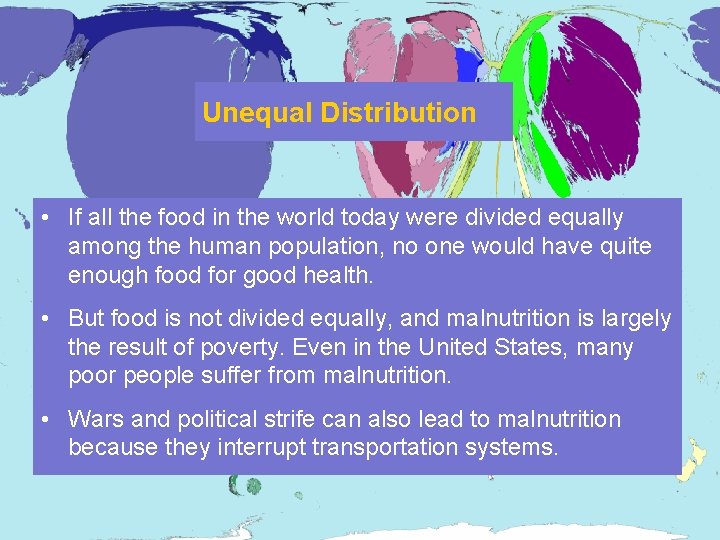 Unequal Distribution • If all the food in the world today were divided equally