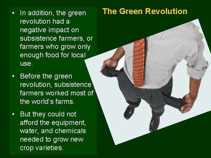  • In addition, the green revolution had a negative impact on subsistence farmers,