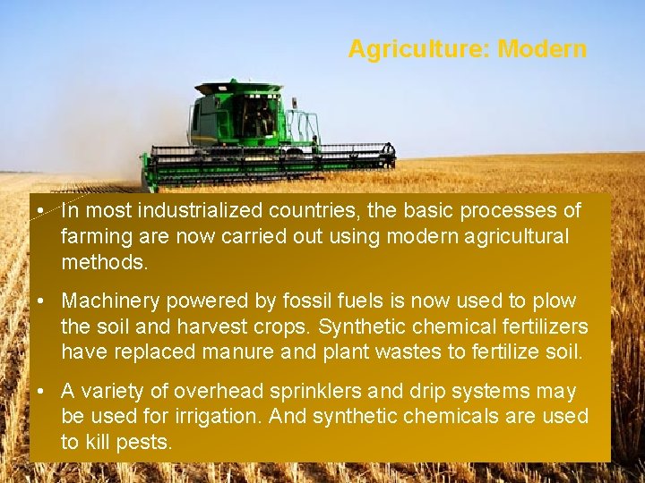 Agriculture: Modern • In most industrialized countries, the basic processes of farming are now