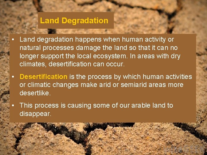 Land Degradation • Land degradation happens when human activity or natural processes damage the
