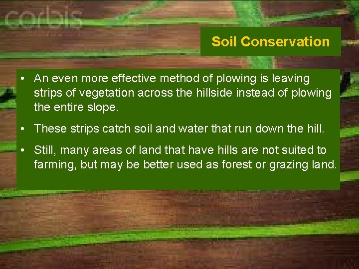 Soil Conservation • An even more effective method of plowing is leaving strips of