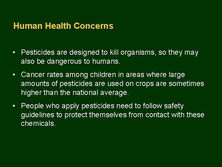 Human Health Concerns • Pesticides are designed to kill organisms, so they may also