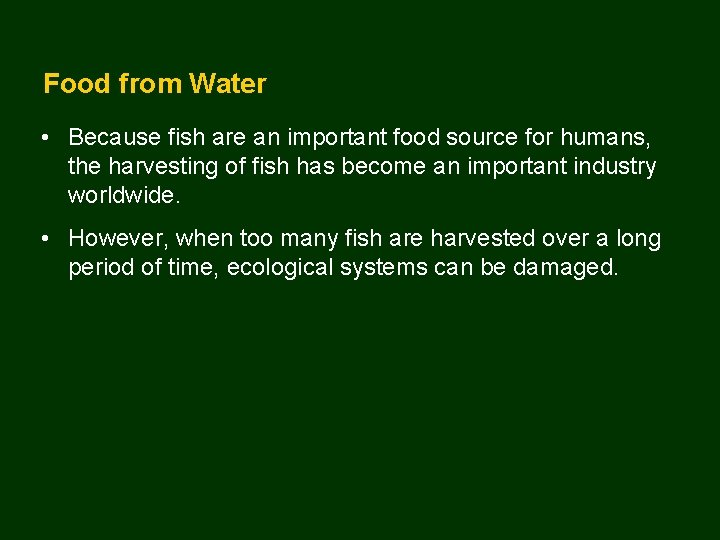 Food from Water • Because fish are an important food source for humans, the
