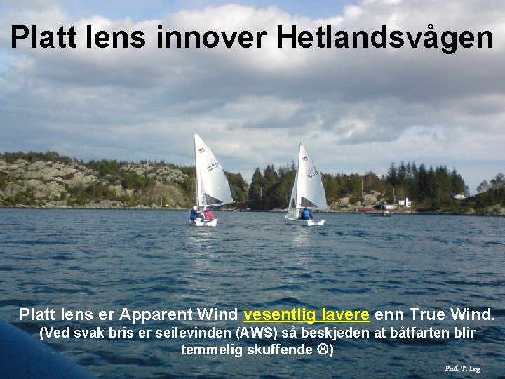 Platt lens innover Hetlandsvågen Platt lens er Apparent Wind vesentlig lavere enn True Wind.