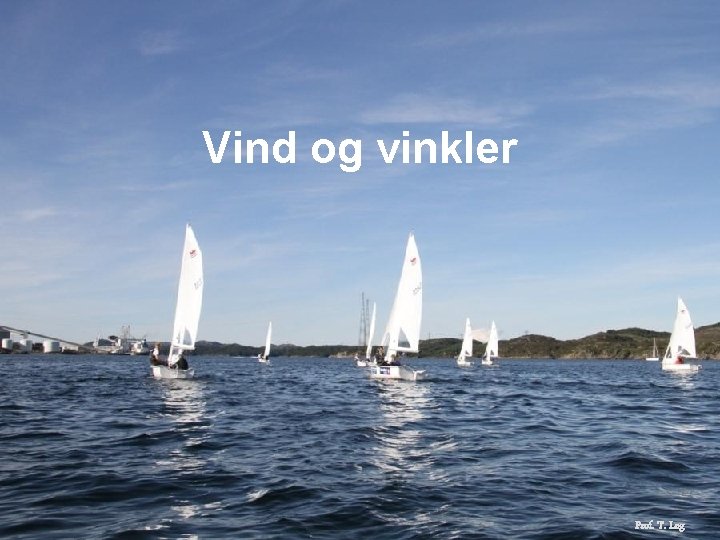 Vind og vinkler Prof. T. Log 