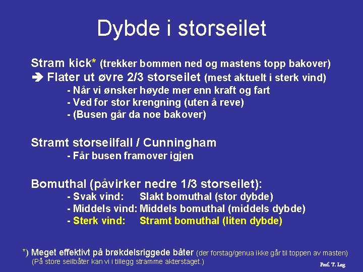 Dybde i storseilet Stram kick* (trekker bommen ned og mastens topp bakover) Flater ut