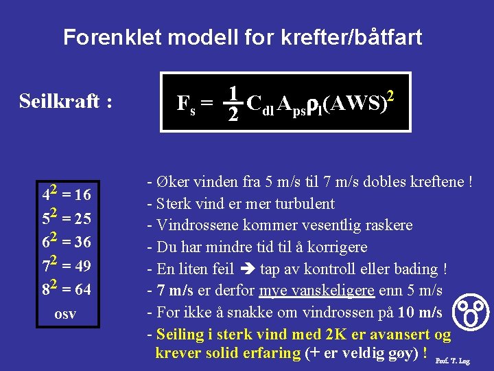 Forenklet modell for krefter/båtfart Seilkraft : 42 = 16 52 = 25 62 =