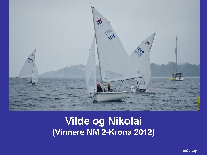 Vilde og Nikolai (Vinnere NM 2 -Krona 2012) Prof. T. Log 