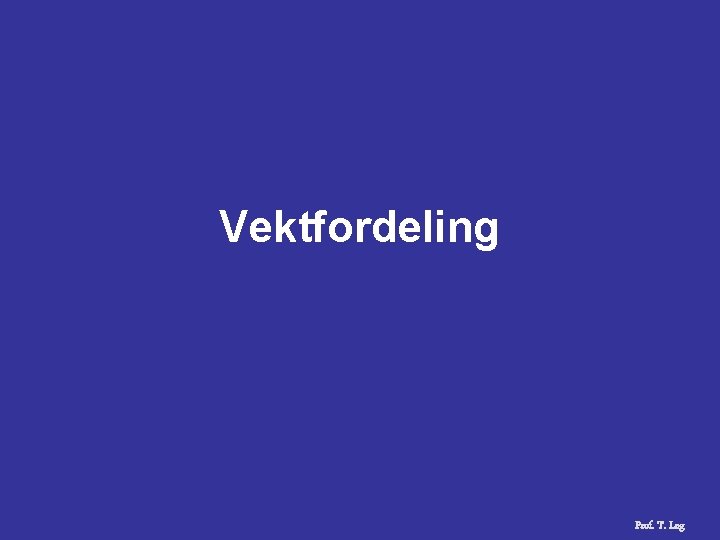 Vektfordeling Prof. T. Log 