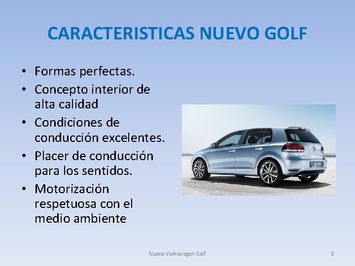 CARACTERISTICAS NUEVO GOLF • Formas perfectas. • Concepto interior de alta calidad • Condiciones