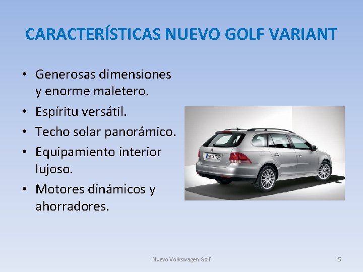 CARACTERÍSTICAS NUEVO GOLF VARIANT • Generosas dimensiones y enorme maletero. • Espíritu versátil. •
