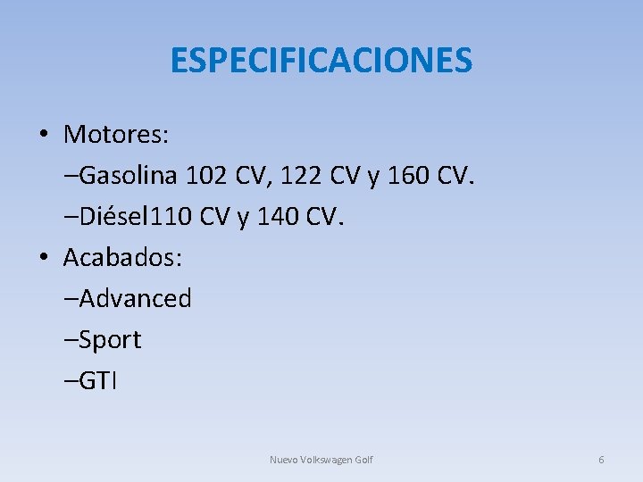 ESPECIFICACIONES • Motores: –Gasolina 102 CV, 122 CV y 160 CV. –Diésel 110 CV