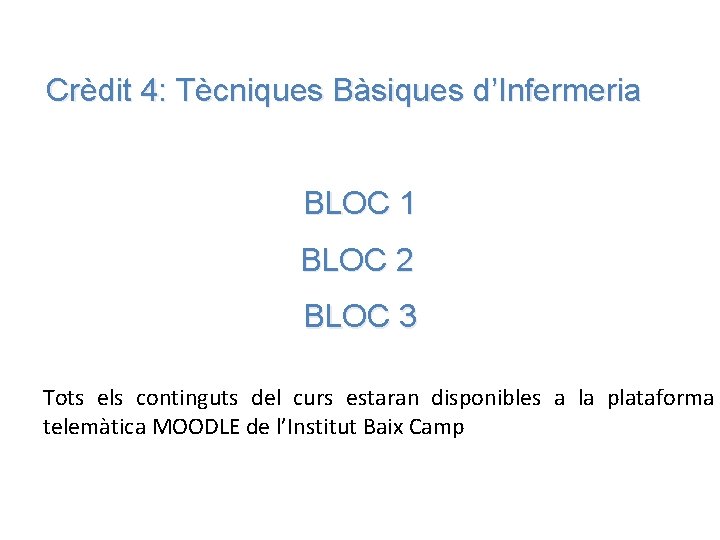 Crèdit 4: Tècniques Bàsiques d’Infermeria BLOC 1 BLOC 2 BLOC 3 Tots els continguts