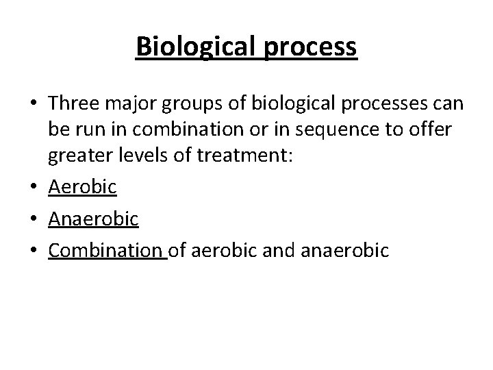 Biological process • Three major groups of biological processes can be run in combination